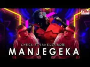 Chege - Manjegeka ft. Vanessa Mdee